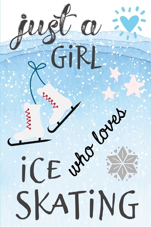 Just A Girl Who Loves Ice Skating: Ice Skater Girl Women Homework Book Notepad Notebook Composition and Journal Gratitude Dot Diary (Paperback)