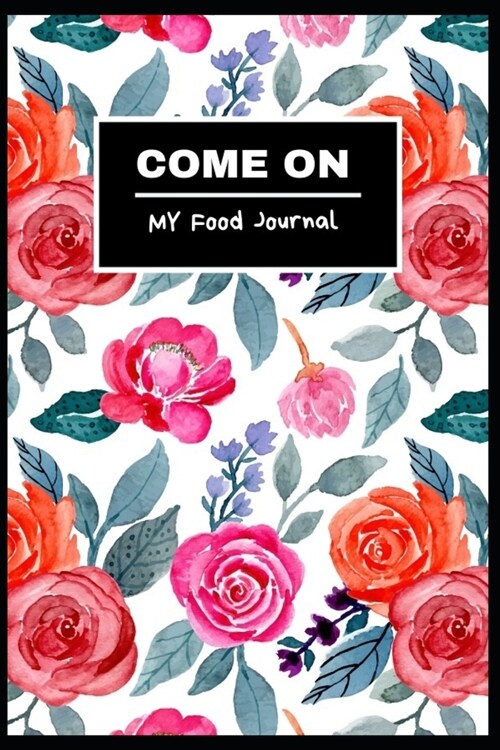 Come on: Food Journaling Yoga Fitness Diary weight loss activity tracker journals with Daily Gratitude Small Blank Lined Travel (Paperback)