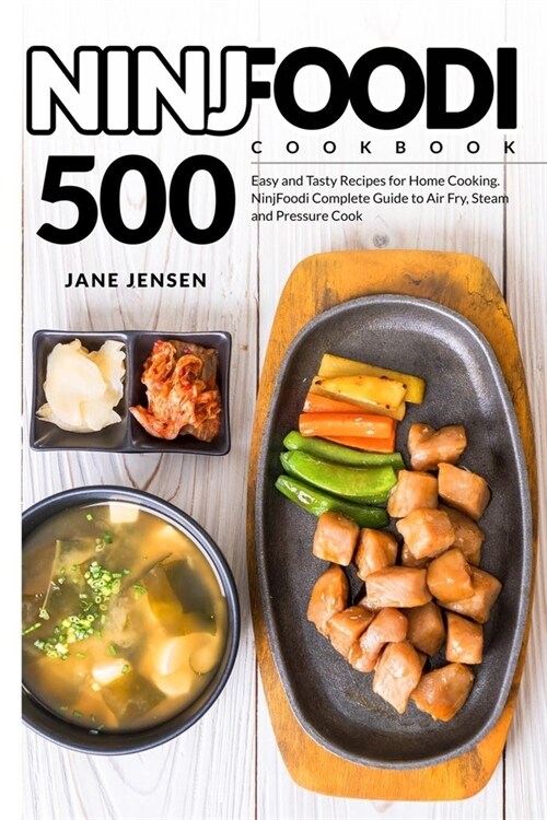 NinjFoodi Cookbook: 500 Easy and Tasty Recipes for Home Cooking. NinjFoodi Complete Guide to Air Fry, Steam and Pressure Cook (Paperback)
