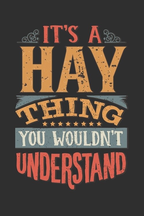 Its A Hay Thing You Wouldnt Understand: Want To Create An Emotional Moment For A Hay Family Member ? Show The Hays You Care With This Personal Cust (Paperback)