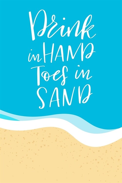 Drink in Hand Toes in Sand: Daily and Multi Year Planner 6x9 120 Pages (Paperback)