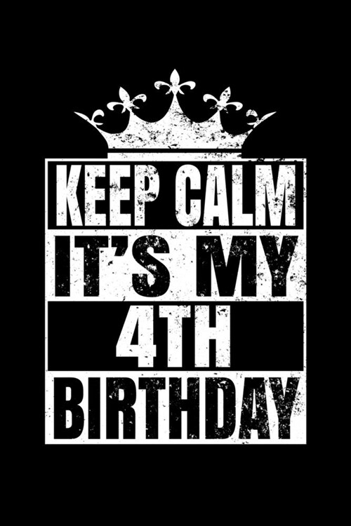 Keep Calm Its My 4th Birthday: Happy Birthday Journal. Pretty Lined Notebook & Diary For Writing And Note Taking For Your Special Day.(120 Blank Line (Paperback)