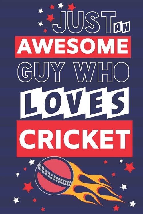 Just an Awesome Guy Who Loves Cricket: Cricket Gifts for Men... Paperback Notebook or Journal (Paperback)