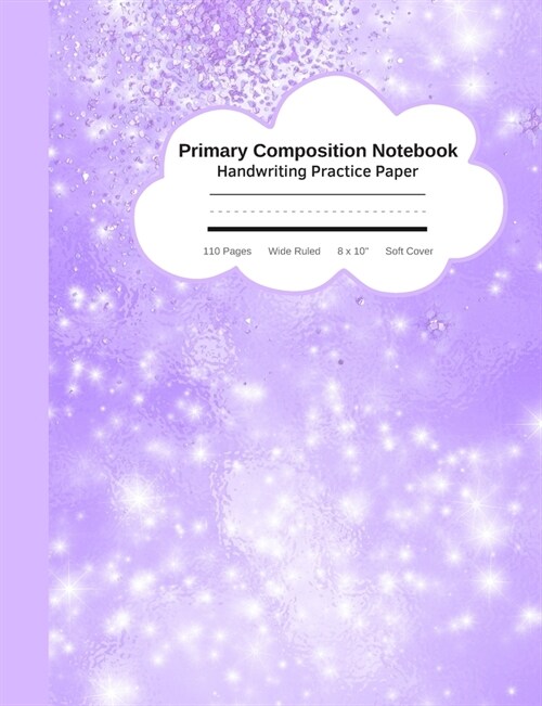 Primary Composition Notebook Handwriting Practice Paper: Cute Lavendar Sparkly Journal - Improves Handwriting For Kids - Visual Handwriting Visual Cue (Paperback)