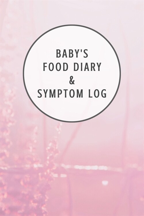 Babys Food Diary and Symptom Log: Baby Pink Daily Food Intake Journal, Symptom Tracker, 6 Months Undated (Paperback)