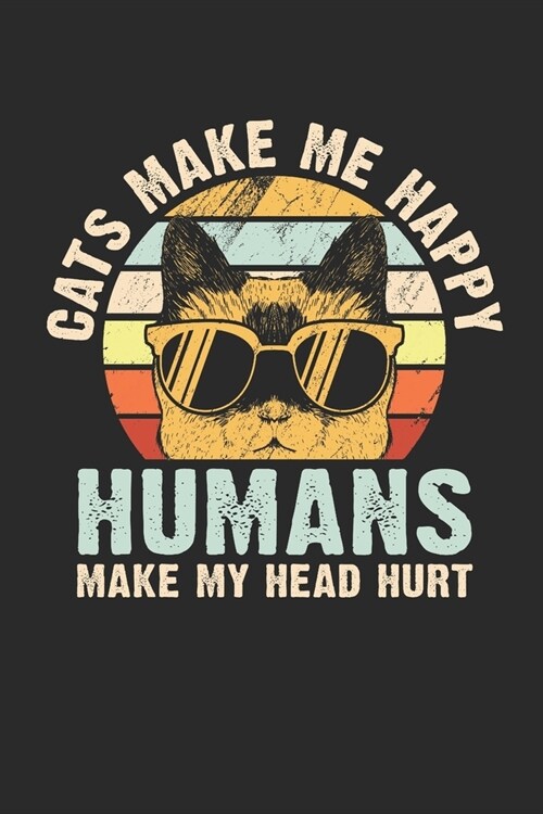 Cats make me happy humans make my head hurt: Dot matrix notebook for the journal or diary for women and men (Paperback)