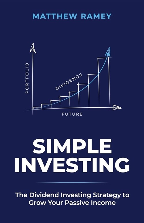 Simple Investing: The Dividend Investing Strategy to Grow Your Passive Income (Paperback)