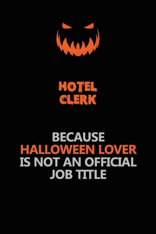 Hotel Clerk Because Halloween Lover Is Not An Official Job Title: Halloween Scary Pumpkin Jack OLantern 120 Pages 6x9 Blank Lined Paper Notebook Jour (Paperback)