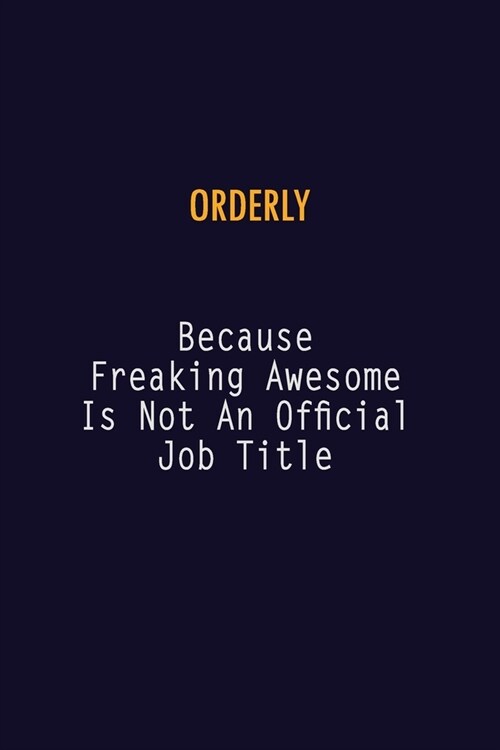 Orderly Because Freaking Awesome is not An Official Job Title: 6X9 Career Pride Notebook Unlined 120 pages Writing Journal (Paperback)