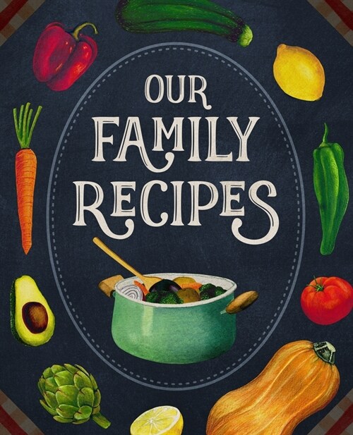 Our Family Recipes: Blank Keepsake Recipe Notebook To Write In And Record All Your Favorite Meals (Paperback)