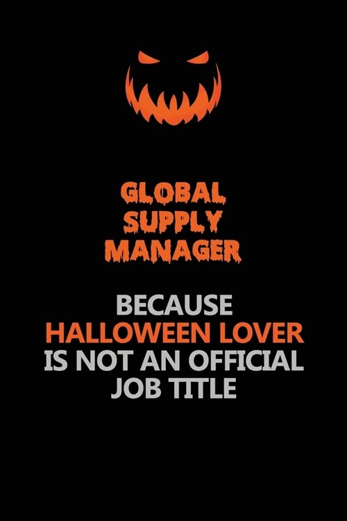 Global Supply Manager Because Halloween Lover Is Not An Official Job Title: Halloween Scary Pumpkin Jack OLantern 120 Pages 6x9 Blank Lined Paper Not (Paperback)