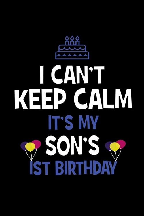 I Cant Keep Calm Its My Sons 1st Birthday: Happy Birthday Journal. Pretty Lined Notebook & Diary For Writing And Note Taking For Your Special Day . (Paperback)