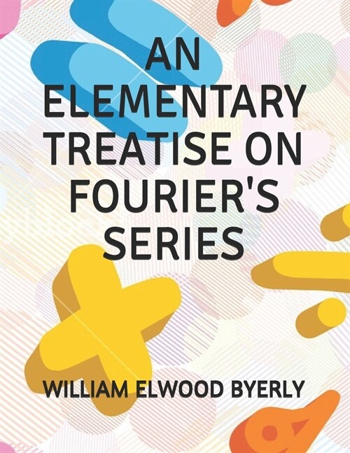 An Elementary Treatise on Fouriers Series (Paperback)