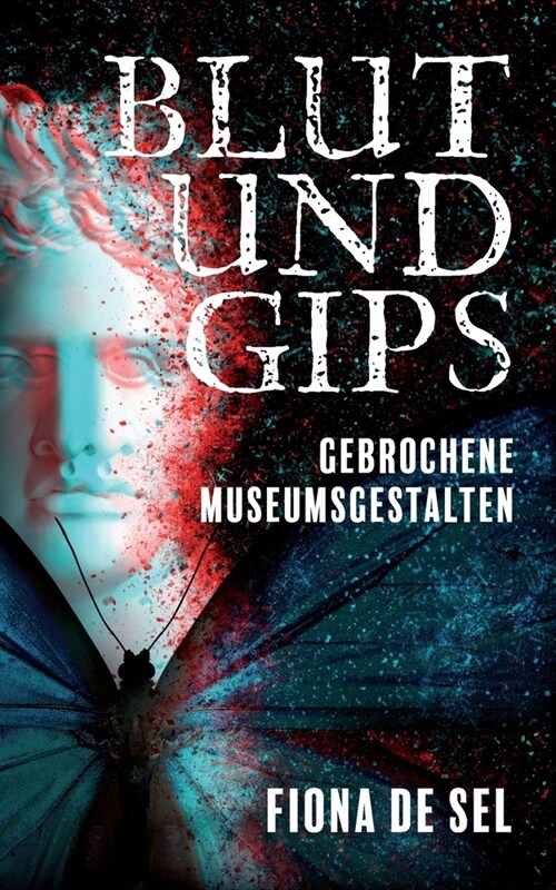 Blut und Gips: Gebrochene Museumsgestalten (Paperback)