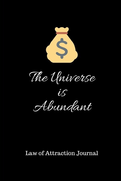 The Universe is Abundant: Law of Attraction Journal: Manifest Big Dreams in 365 Days 6 x 9 (Paperback)