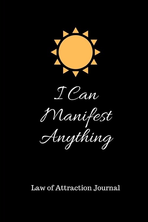 I Can Manifest Anything: Law of Attraction Journal: Manifest Success and Money in 365 Days 6 x 9 (Paperback)