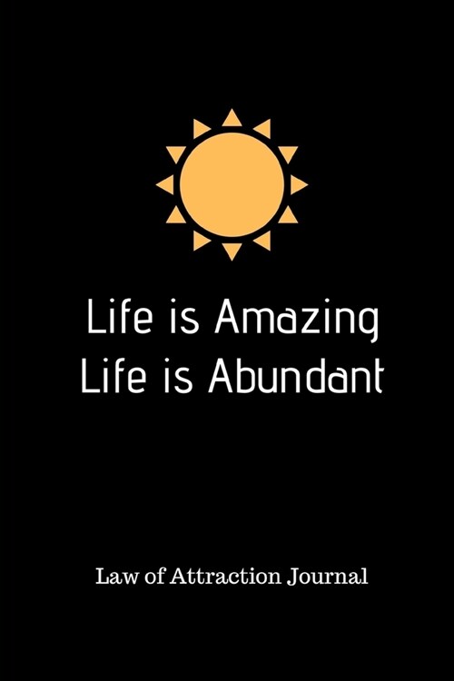 Life is Amazing Life is Abundant: 365 Day Law of Attraction Journal to Manifest Success and Happiness 6 x 9 (Paperback)