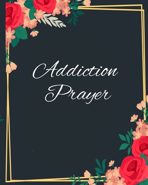 Addiction Prayer: God and the Addict Journaling Diary for People Recovering & Healing from Drugs, Alcohol, Habits & Hang-Ups - 180 Days (Paperback)