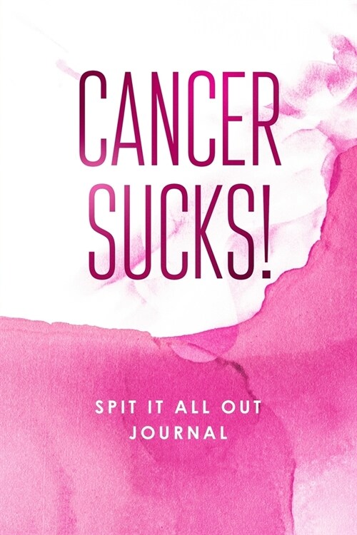 Cancer Sucks!: Spit It All Out Journal (Paperback)