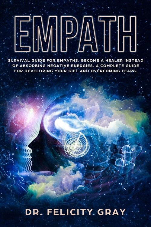 Empath: Survival Guide for Empaths, Become a Healer Instead of Absorbing Negative Energies. A Complete Guide for Developing Yo (Paperback)