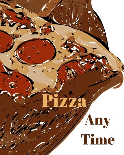 Pizza Anytime: ULTIMATE Pizza Expert Journal Notebook to rate all your pizza places! (Paperback)