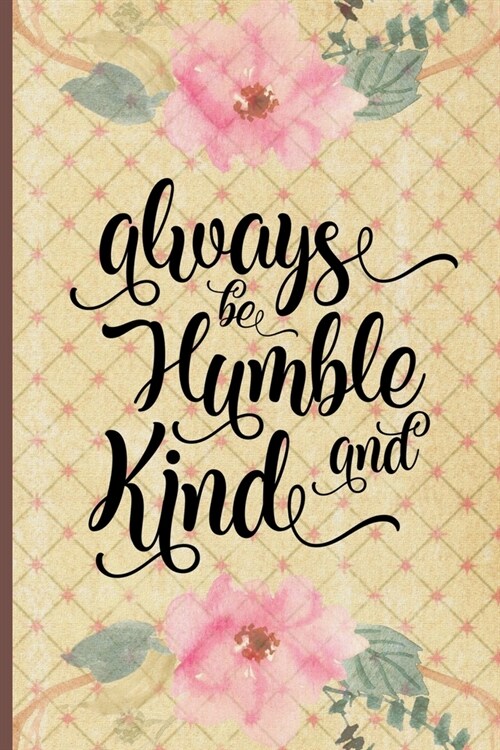 Always Be Humble and Kind: Blank Lined Journal with Antique Floral Design (Paperback)