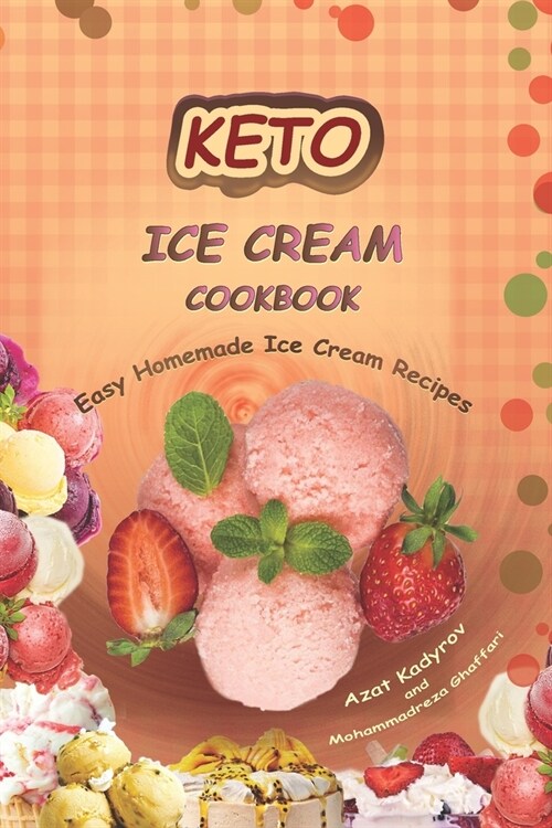 Keto Ice Cream Cookbook: Homemade Ice cream Recipe book (Healthy Ice Cream Cookbook, Keto Dessert Book, Healthy Low Carb Treats for Ketogenic) (Paperback)