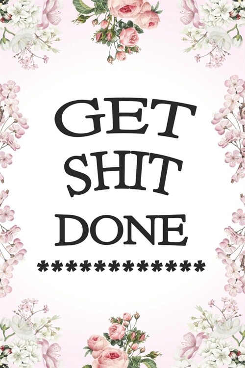 Get Shit Done: To Do List Undated Notebook, Daily Work Task Checklist, Daily Task Planner, Checklist Planner School Home Office Time (Paperback)