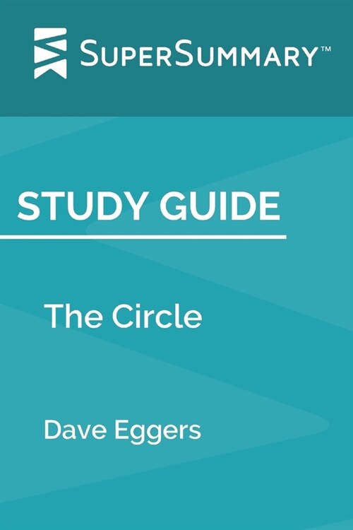 Study Guide: The Circle by Dave Eggers (SuperSummary) (Paperback)