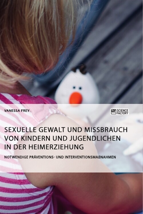 Sexuelle Gewalt und Missbrauch von Kindern und Jugendlichen in der Heimerziehung: Notwendige Pr?entions- und Interventionsma?ahmen (Paperback)