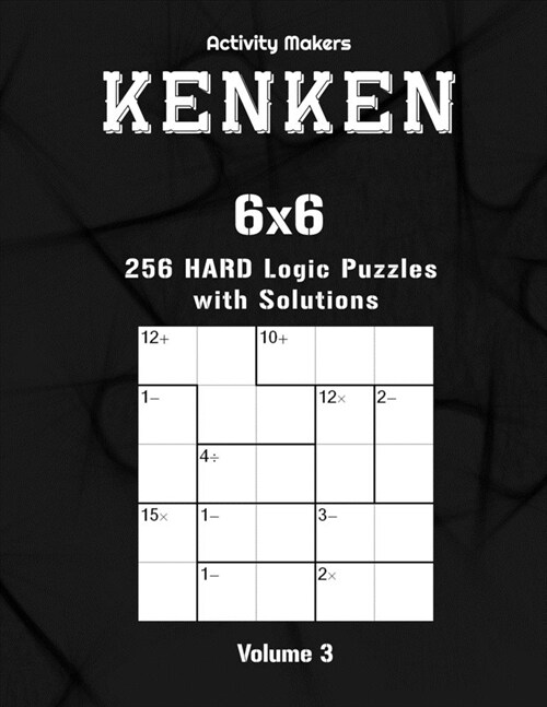 KENKEN - 6x6 - 256 Hard Logic Puzzles with Solutions - Volume 3: KenKen Puzzle Book - Activity Book For Adults - Perfect Gift for Puzzle Lovers (Paperback)