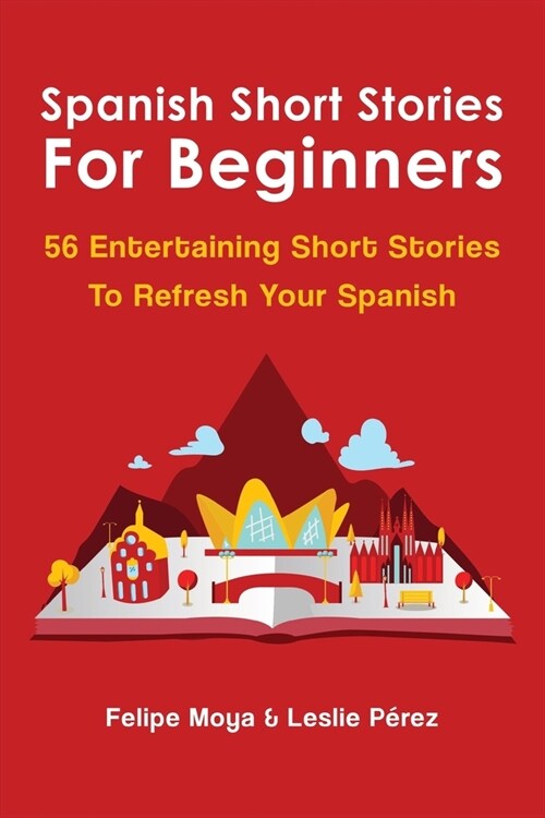 Spanish Short Stories For Beginners: 56 Entertaining Short Stories To Refresh Your Spanish (Paperback)