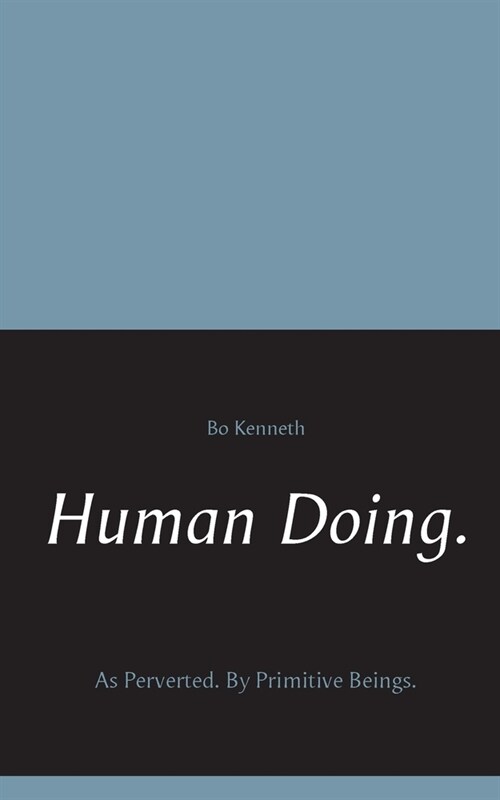 Human Doing.: As Perverted. By Primitive Beings. (Paperback)