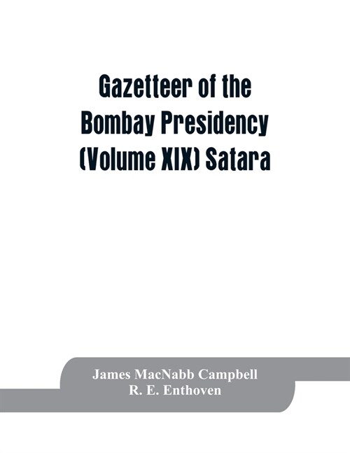 Gazetteer of the Bombay Presidency (Volume XIX) Satara (Paperback)