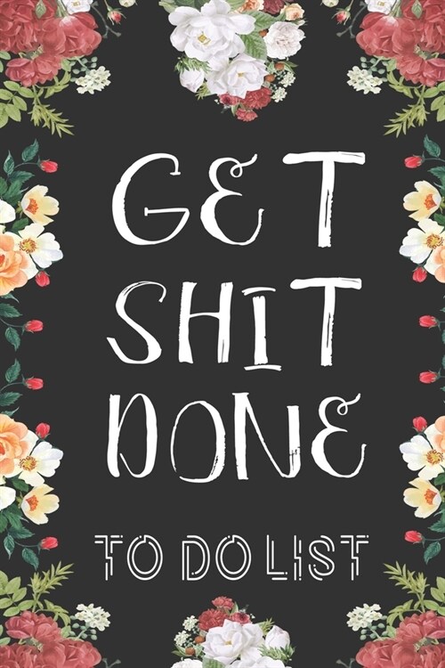 Get Shit Done: To Do List Undated Notebook, Daily Work Task Checklist, Daily Task Planner, Checklist Planner School Home Office Time (Paperback)