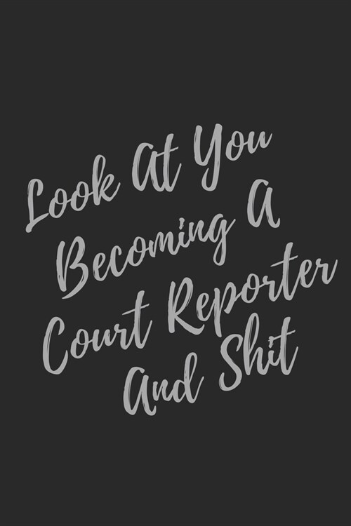 Look At You Becoming A Court Reporter And Shit: Blank Lined Journal Court Reporter Notebook & Journal (Gag Gift For Your Not So Bright Friends and Cow (Paperback)