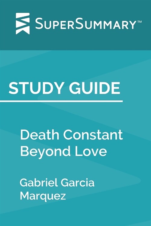 Study Guide: Death Constant Beyond Love by Gabriel Garcia Marquez (SuperSummary) (Paperback)