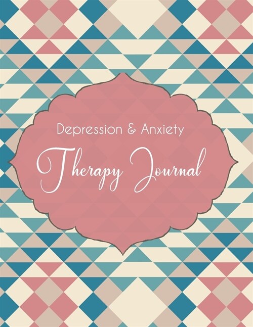 Depression & Anxiety Therapy Journal: 8 Weeks Anxiety Workbook And Journal, A Guided Trigger Tracker Journal, Anxiety Diary, Mood and Depression Track (Paperback)