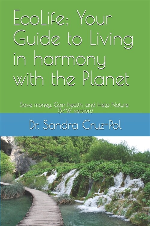 EcoLife: Your Guide to Living in Harmony with the Planet: Save money, gain health and help Nature (B/W version) (Paperback)
