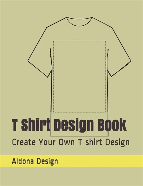 T Shirt Design Book: Create Your Own T shirt Design (Paperback)