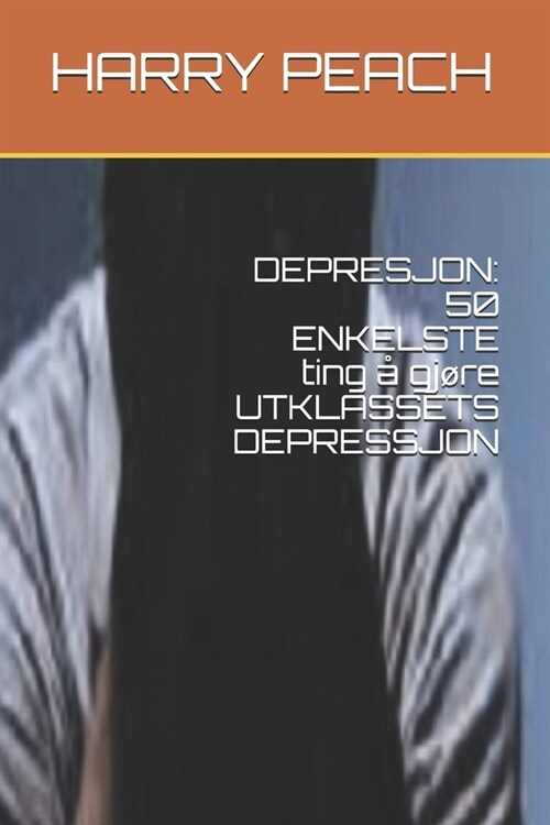Depresjon: 50 ENKELSTE ting ?gj?e UTKLASSETS DEPRESSJON (Paperback)