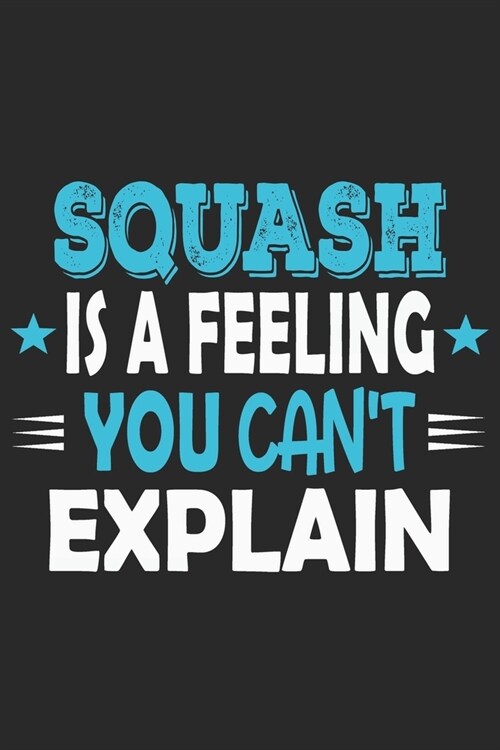 Squash Is A Feeling You Cant Explain: Funny Cool Squash Journal - Notebook - Workbook - Diary - Planner-6x9 - 120 College Ruled Lined Paper Pages Wit (Paperback)