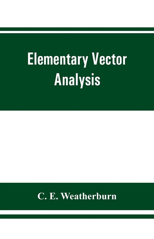 Elementary vector analysis, with application to geometry and physics (Paperback)