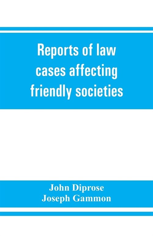 Reports of law cases affecting friendly societies, containing most important decisions (Paperback)