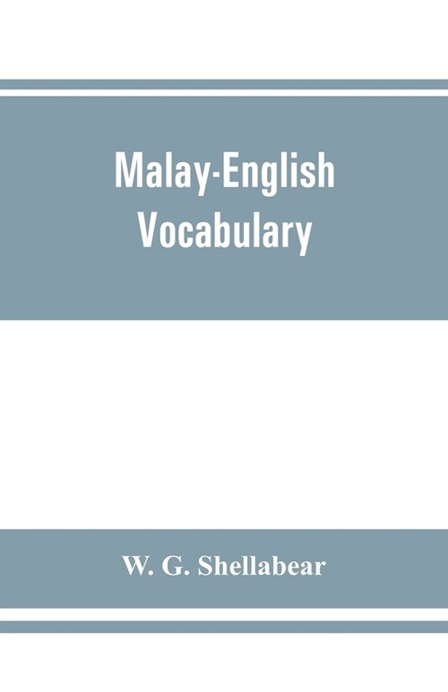 Malay-English vocabulary, containing over 7000 Malay words or phrases with their English equivalents, together with an appendix of household, nautical (Paperback)