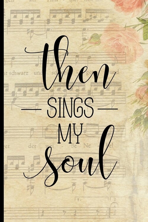 Then Sings My Soul: Blank Lined Journal with Antique Floral Design (Paperback)