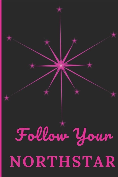 Follow Your NorthStar: Inspirational Quote Lined Journal - Personal Diary to write in - Pink/Fuchsia Calligraphy Font design - Ruled Notebook (Paperback)