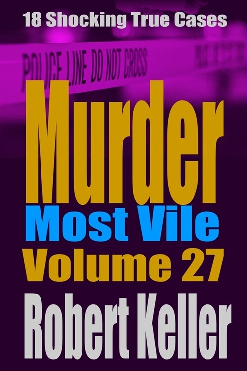 Murder Most Vile Volume 27: 18 Shocking True Crime Murder Cases (Paperback)