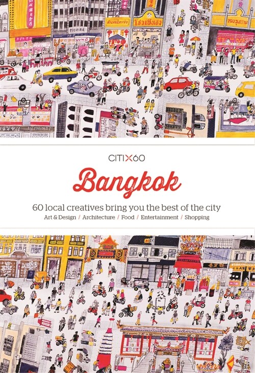 Citix60: Bangkok: 60 Local Creatives Bring You the Best of the City (Paperback)
