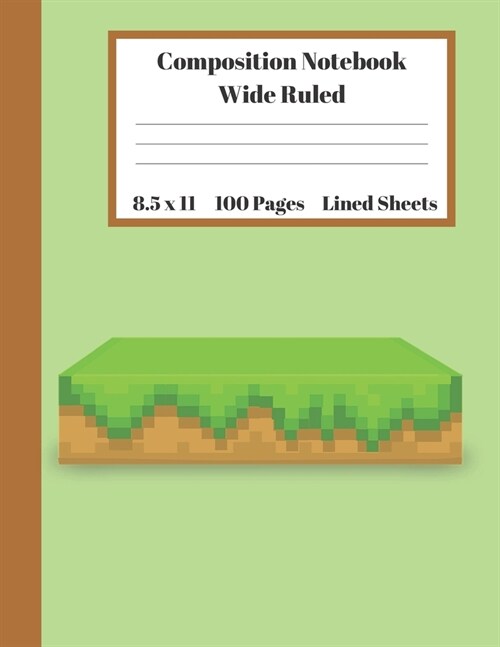 Composition Notebook Wide Ruled Lined Sheets: Pretty Under 11 Dollar Gifts Minecraft Green Brown Table Block Notebook Back to School and Home Schoolin (Paperback)